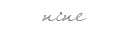 nine